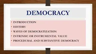 DEMOCRACY-INTRODUCTION, HISTORY, WAVES OF DEMOCRATIZATION PROCEDURAL AND SUBSTANTIVE DEMOCRACY