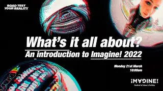 What&rsquo;s it all about? An introduction to Imagine! 2022