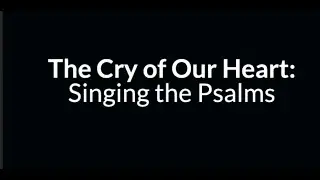 The Cry of Our Heart: Singing the Psalms (Trailer)