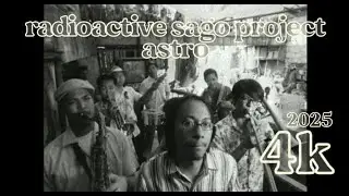 RADIOACTIVE SAGO PROJECT - ASTRO • 4K/2025