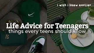 10 - 17 yrs old | life advice for teens (boys & girls)