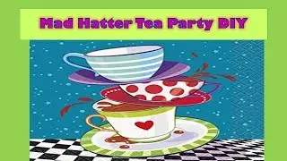 🧁🎩☕Mad Hatter Tea Party DIY 🎩🧁☕