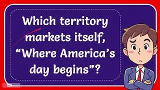Which territory markets itself, &ldquo;Where America&rsquo;s day begins&rdquo;?