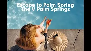 Escape to Palm Spring | V Palm Springs