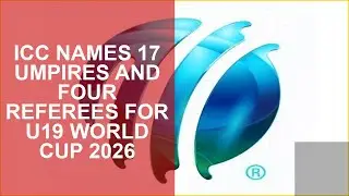 ICC NAMES 17 UMPIRES AND FOUR REFEREES FOR U19 WORLD CUP 2026