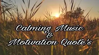 Calming Music for stress , Motivation Quote's, Quote's about life