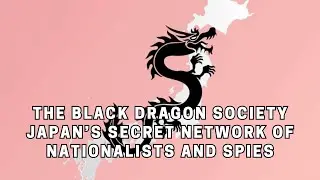 The Black Dragon Society Japan&rsquo;s Secret Network of Nationalists and Spies