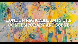 London Regionalism in the Contemporary Art Scene