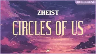 ZHEIST- Circles Of Us(Official Audio)