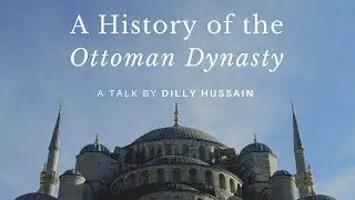 Dilly Hussain - A History of the Ottoman Dynasty pt. 6