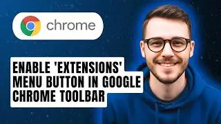 How to Enable 'Extensions' Menu button in Google Chrome Toolbar [2026 Guide]