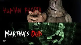 ЗАГАДКА КУКОЛ МАРТЫ И НЕМНОГО ФОБИЙ - MARTHA'S DOLLS | HUMAN PHOBIA