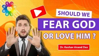 Should we Fear God or Love Him ? || Dr. Keshav Anand Das