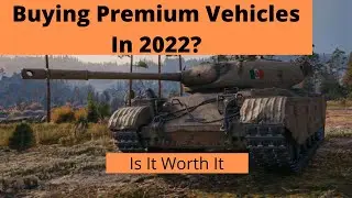 Are Premium Vehicle in 2022 Worth It In World Of Tanks