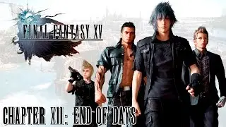 Final Fantasy XV ★ Chapter 12: End Of Days [Walkthrough]