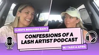Confessions of a Lash Artist Podcast: Clients Behaving Badly