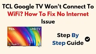 TCL Google TV Won't Connect To WiFi? How To Fix No Internet Issue