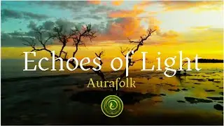 Echoes of Light | A 1 Hour Celestial Ambient Folk for Reflection