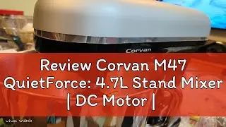 Review Corvan M47 QuietForce: 4.7L Stand Mixer | DC Motor | 6-Speed Control | Planetary Mixing | 3