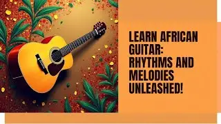 🎸 Sweet African Guitar Rhythms Lesson | Learn Authentic Highlife & Afro Styles 🎶