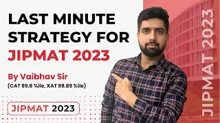 LAST MINUTE STRATEGY FOR JIPMAT 2023 || ALL ABOUT JIPMAT 2023 || IIM JAMMU || IIM BODHGAYA