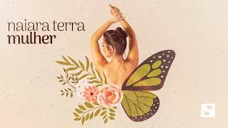 Naiara Terra - Mulher (Lyric Video)
