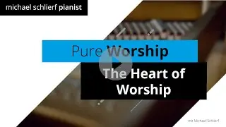 The Heart of Worship | Michael Schlierf | Pure Worship