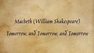 Macbeth (William Shakespeare) - Tomorrow, and Tomorrow, and Tomorrow