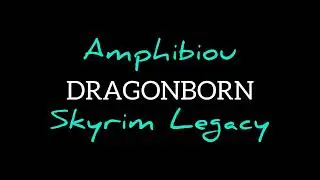 Dragonborn X Amphibiou Skyrim Legacy Teaser