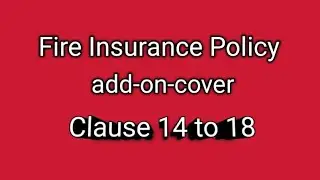Fire Insurance Policy add-on-coverClause 14 to 18