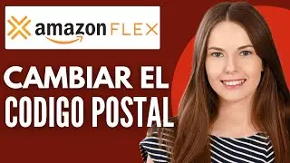 C&oacute;mo Cambiar El C&oacute;digo Postal En Amazon Flex ( Nuevo 2025 )