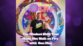 The Mindset Shift That Made Him Walk on Fire with Dan Hinz