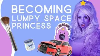 Get Ready with Me to Be Lumpy Space Princess