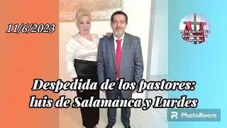 Despedida de pastor Luis de Salamanca y Lurdes 11/6/2023