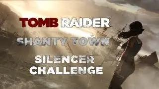 Tomb Raider Shanty Town Silencer Challenge (Alarm Locations)