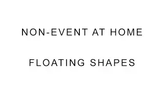 Non-Event: at Home - Floating Shapes