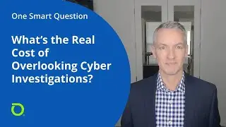 One Smart Question: What's the Real Cost of Overlooking Cybersecurity Investigations?