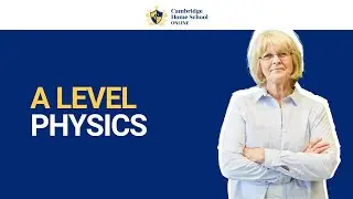 A Level Physics - Cambridge Home School Online