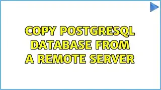 Copy PostgreSQL database from a remote server