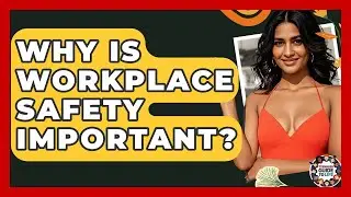 Why Is Workplace Safety Important? - Teenager Guide to Life