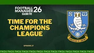 SEASON 5 TRANSFERS AND FIRST CHAMPIONS LEAGUE GAME - Sheffield Wednesday FM26