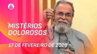 Ter&ccedil;o de Aparecida com Pe. Antonio Maria - 17 de fevereiro 2026 [Mist&eacute;rios Dolorosos]
