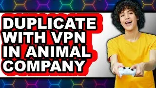 How to Duplicate With a VPN in Animal Company 2025 - Easy Guide