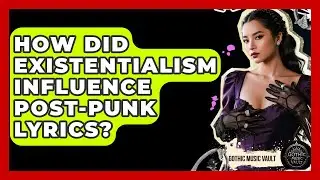 How Did Existentialism Influence Post-punk Lyrics? - Goth Music Vault