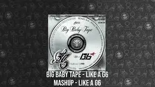 Big Baby Tape - Like A G6   (mashup - Like A G6)
