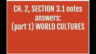 Ch. 2, SECTION 3.1 NOTES answers: WORLD CULTURES
