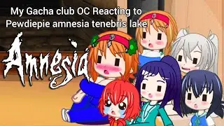 My gacha club oc reacting to Pewdiepie amnesia tenebris lake | Gacha club
