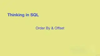 Thinking in SQL - Lecture 6 - ORDER BY and OFFSET