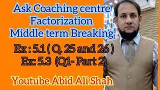 Middle term Breaking (Factorization) Ex: 5.1(Q25 and 26 ) and Ex:5.3(Q.1 Part 2) || Abid Ali Shah