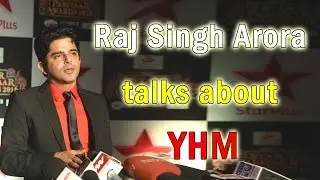 Raj Singh Arora talks about YHM